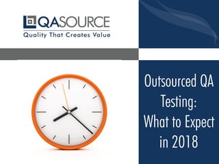 Outsourced QA
Testing:
What to Expect
in 2018
 