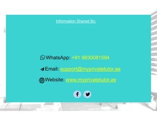 Information Shared By:
Email: support@myprivatetutor.ae
Website: www.myprivatetutor.ae
WhatsApp: +91 9830081594
 