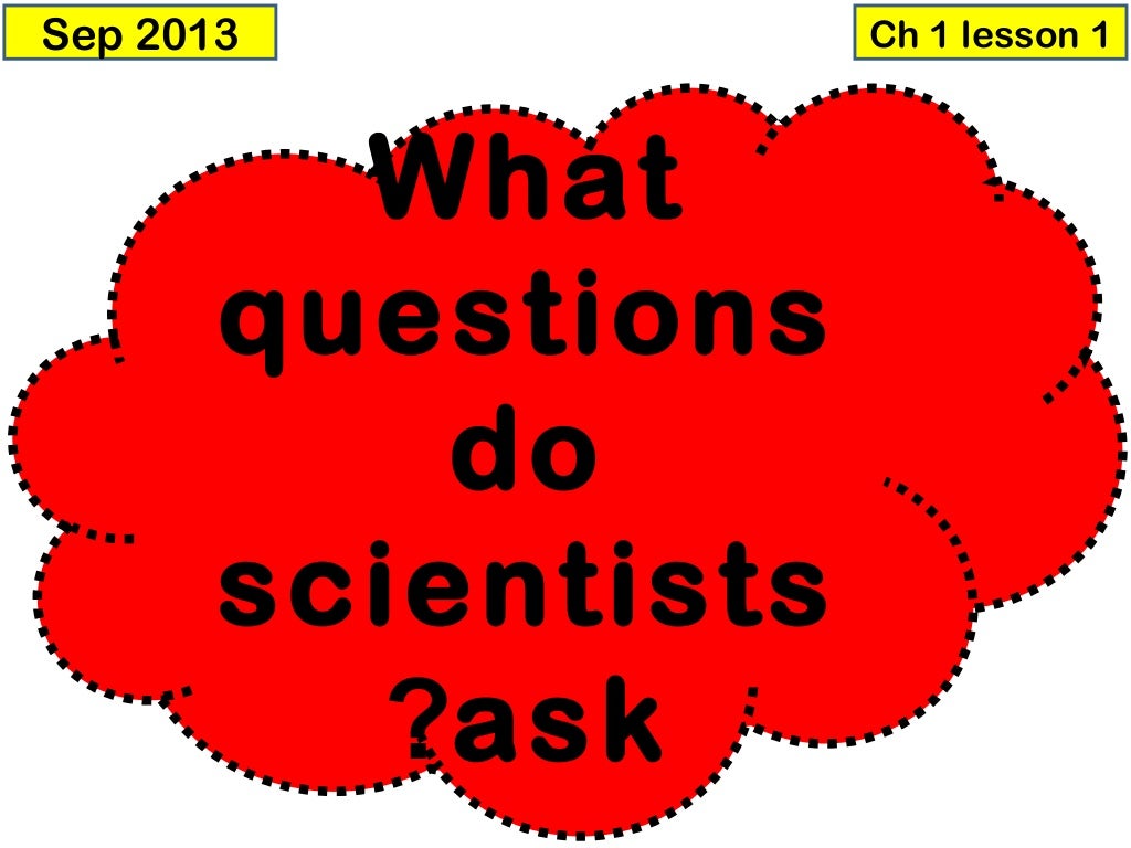 What questions do scientists ask