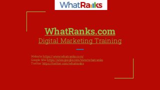 WhatRanks.com
Digital Marketing Training
Website: https://www.whatranks.com/
Google Site: https://sites.google.com/view/whatranks
Twitter: https://twitter.com/whatranks
 