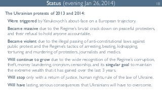 Status (evening Jan 26, 2014) 18 
The Ukrainian protests of 2013 and 2014: 
Were triggered by Yanukovych’s about-face on a...