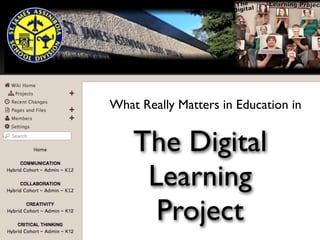 hat really matters
W
at
What Really Matters in Education in

The Digital
Learning
Project

 
