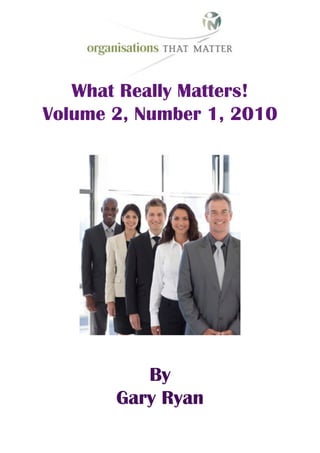 What Really Matters!
Volume 2, Number 1, 2010




          By
       Gary Ryan
 