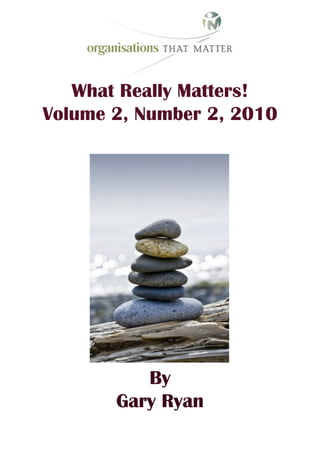 What Really Matters!
Volume 2, Number 2, 2010




          By
       Gary Ryan
 