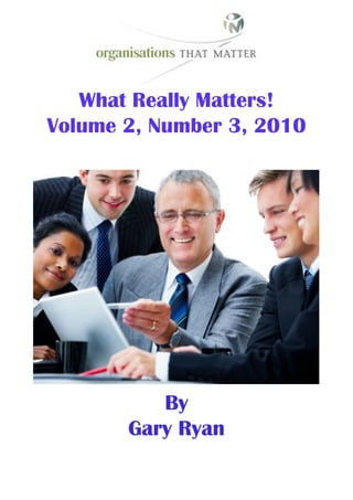 What Really Matters!
Volume 2, Number 3, 2010




          By
       Gary Ryan
 