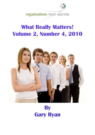 What Really Matters!
Volume 2, Number 4, 2010




          By
       Gary Ryan
 