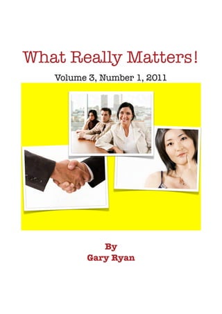 What Really Matters!
   Volume 3, Number 1, 2011




            By
         Gary Ryan
 