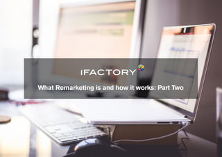 What Remarketing is and how it works: Part Two