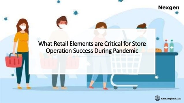 What Retail Elements are Critical for Store
Operation Success During Pandemic
 