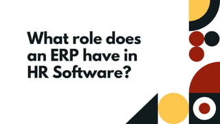 What role does
an ERP have in
HR Software?
HUMAN CENTERED DESIGN
 