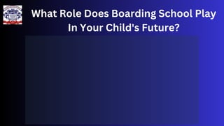 What Role Does Boarding School Play
In Your Child's Future?
 