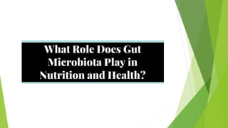 What Role Does Gut Microbiota Play in Nutrition and Health.pptx