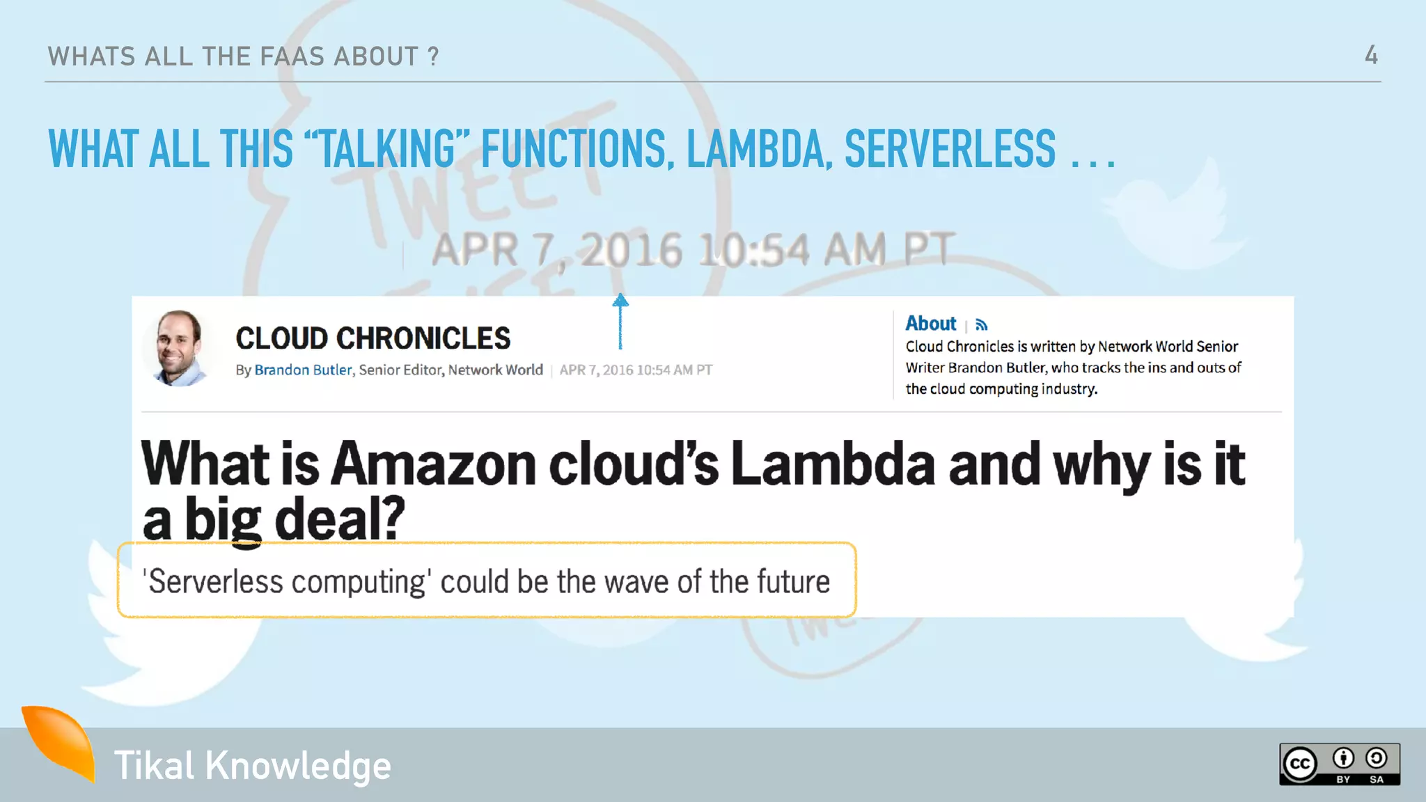 Tikal Knowledge
WHATS ALL THE FAAS ABOUT ?
WHAT ALL THIS “TALKING” FUNCTIONS, LAMBDA, SERVERLESS …
4
 