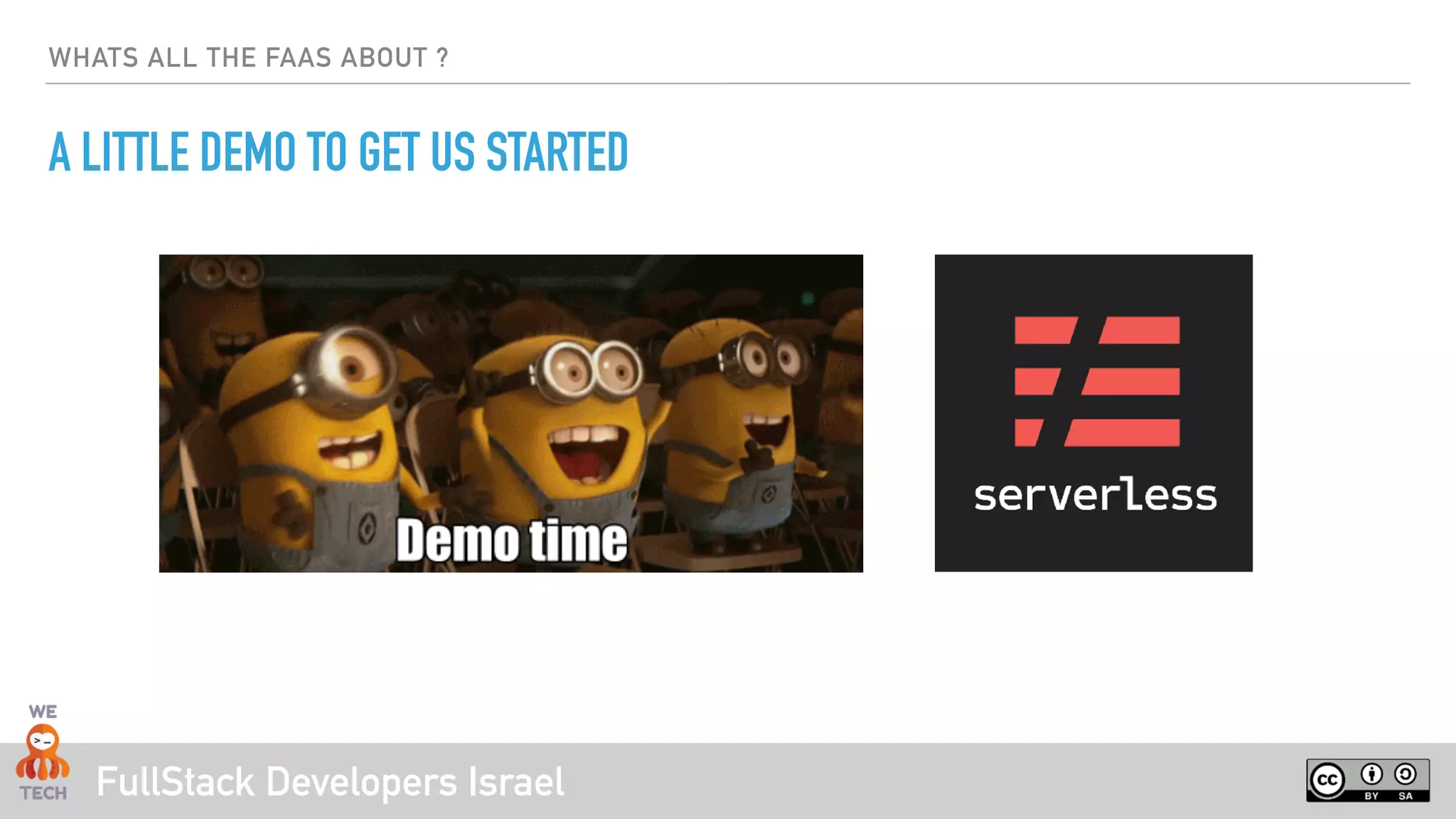 FullStack Developers Israel
WHATS ALL THE FAAS ABOUT ?
A LITTLE DEMO TO GET US STARTED
 