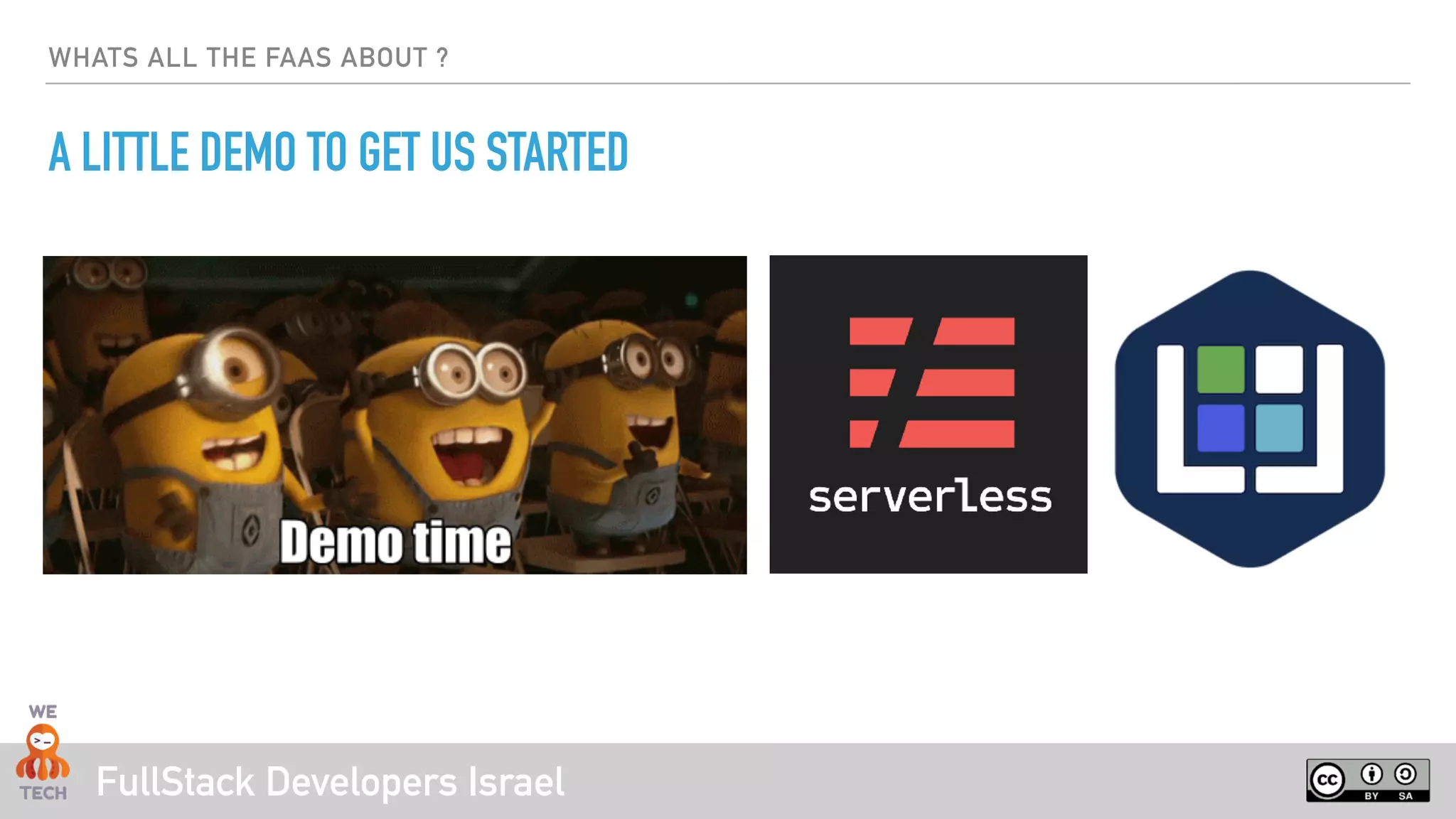 FullStack Developers Israel
WHATS ALL THE FAAS ABOUT ?
A LITTLE DEMO TO GET US STARTED
 