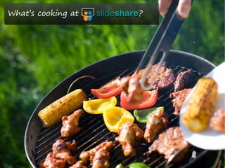 What’s cooking at Slideshare ??
 