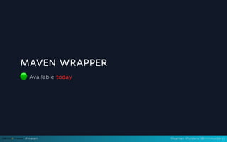 MAVEN WRAPPER
🟢Available today
#maven Maarten Mulders (@mthmulders)
 