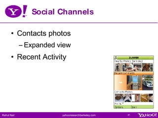 Social Channels <ul><li>Contacts photos </li></ul><ul><ul><li>Expanded view </li></ul></ul><ul><li>Recent Activity </li></ul>