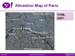 Attraction Map of Paris <ul><ul><li>Y!RB, 2007. </li></ul></ul>