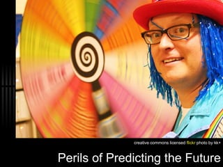 Perils of Predicting the Future creative commons licensed  flickr  photo  by kk+ 