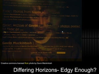 Differing Horizons- Edgy Enough?  Creative commons licensed  flickr  photo  by Gavin Mackintosh 