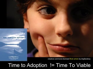 Time to Adoption  != Time To Viable  creative commons licensed  flickr  photo   by dogfaceboy 