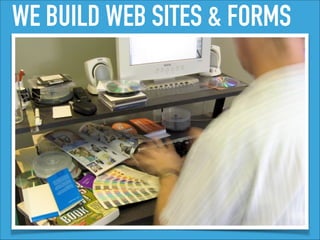 WE BUILD WEB SITES & FORMS
 