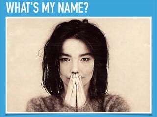 WHAT'S MY NAME?
 