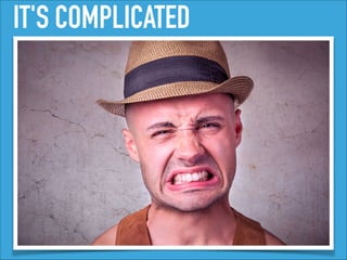 IT'S COMPLICATED
 