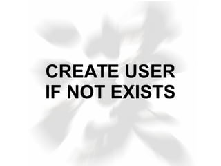 CREATE USER
IF NOT EXISTS
 