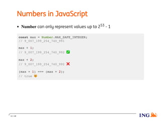 Numbers in JavaScript
Number can only represent values up to 253 - 1
const max = Number.MAX_SAFE_INTEGER;
// 9_007_199_254_740_991
max + 1;
// 9_007_199_254_740_992 ✅
max + 2;
// 9_007_199_254_740_992 ❌
(max + 1) === (max + 2);
// true 🤯
41 / 48
 
