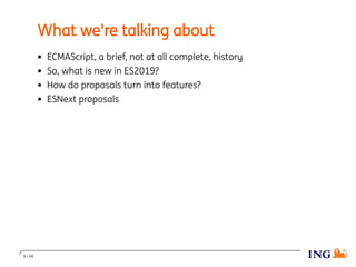 What we're talking about
ECMAScript, a brief, not at all complete, history
So, what is new in ES2019?
How do proposals turn into features?
ESNext proposals
6 / 48
 