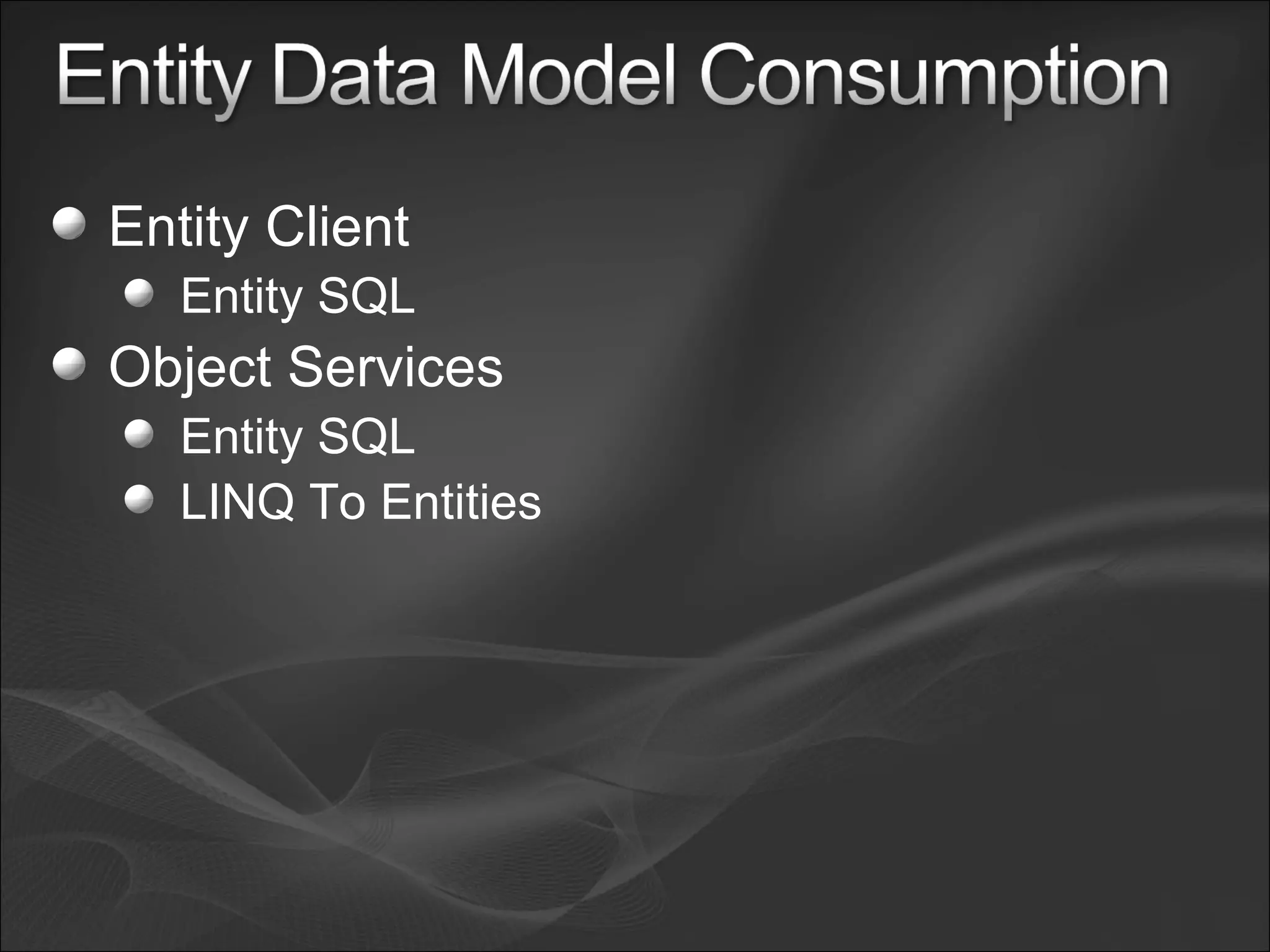 Entity Client Entity SQL Object Services Entity SQL LINQ To Entities 