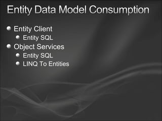 Entity Client Entity SQL Object Services Entity SQL LINQ To Entities 