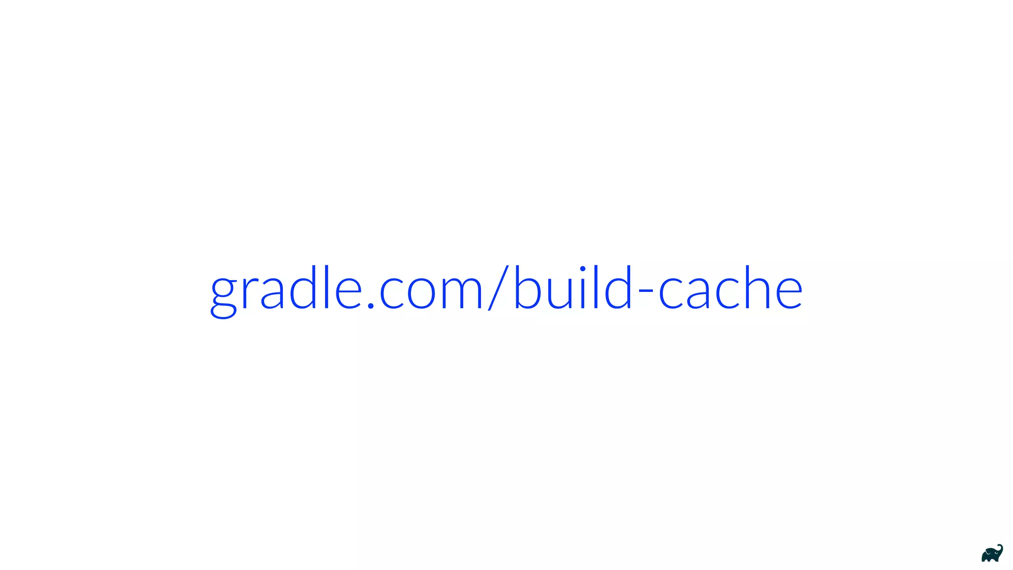 gradle.com/build-cache
 