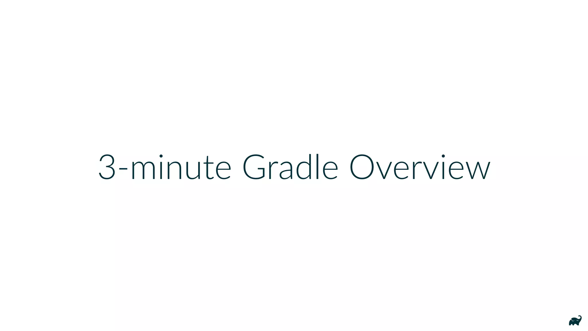 3-minute Gradle Overview
 