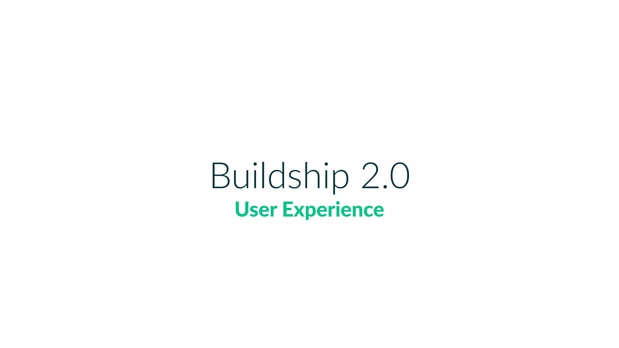 Buildship 2.0
User Experience
 
