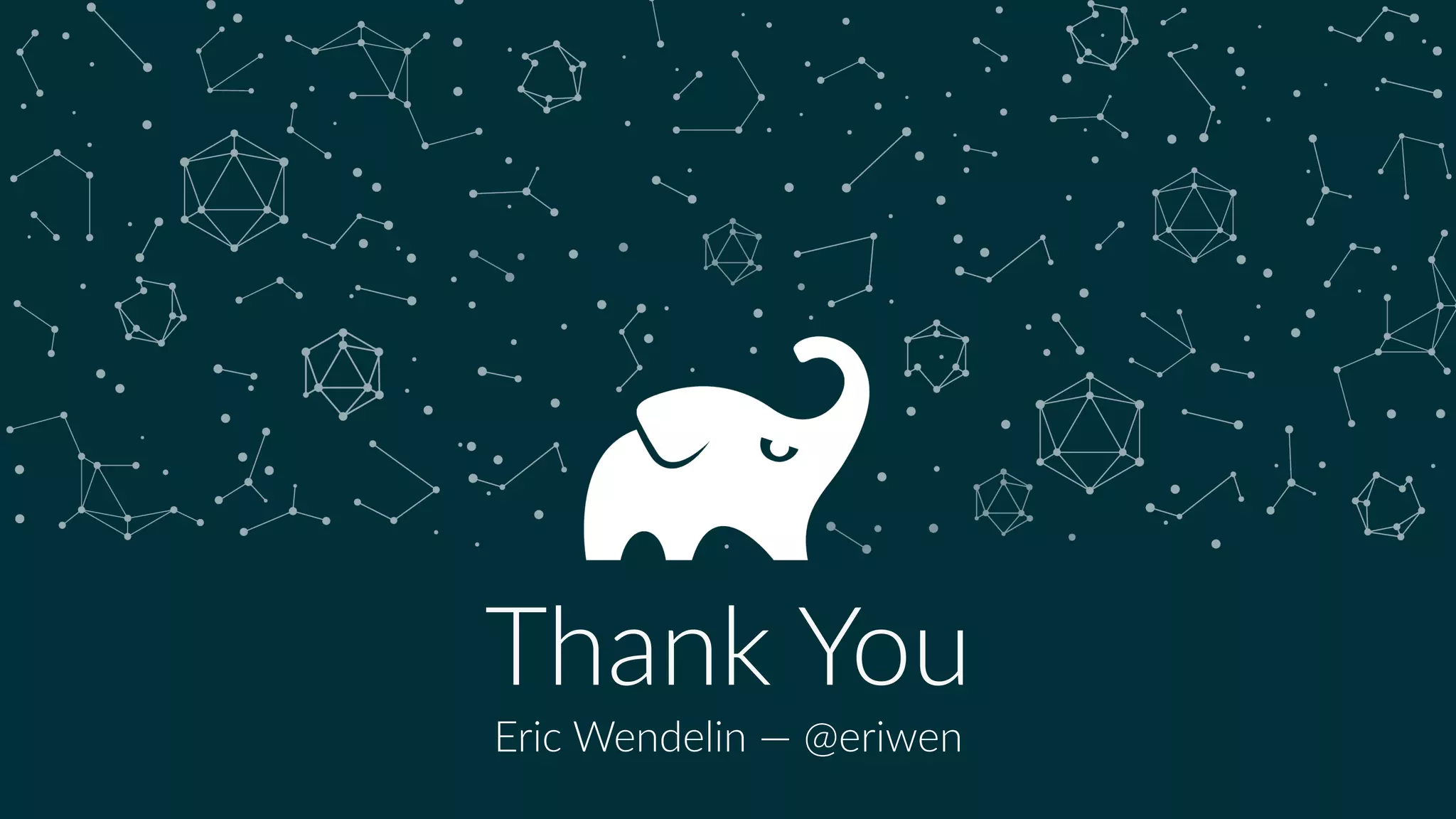 w
Thank You
Eric Wendelin — @eriwen
 
