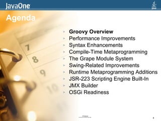 Agenda <ul><li>Groovy Overview </li></ul><ul><li>Performance Improvements </li></ul><ul><li>Syntax Enhancements </li></ul>...