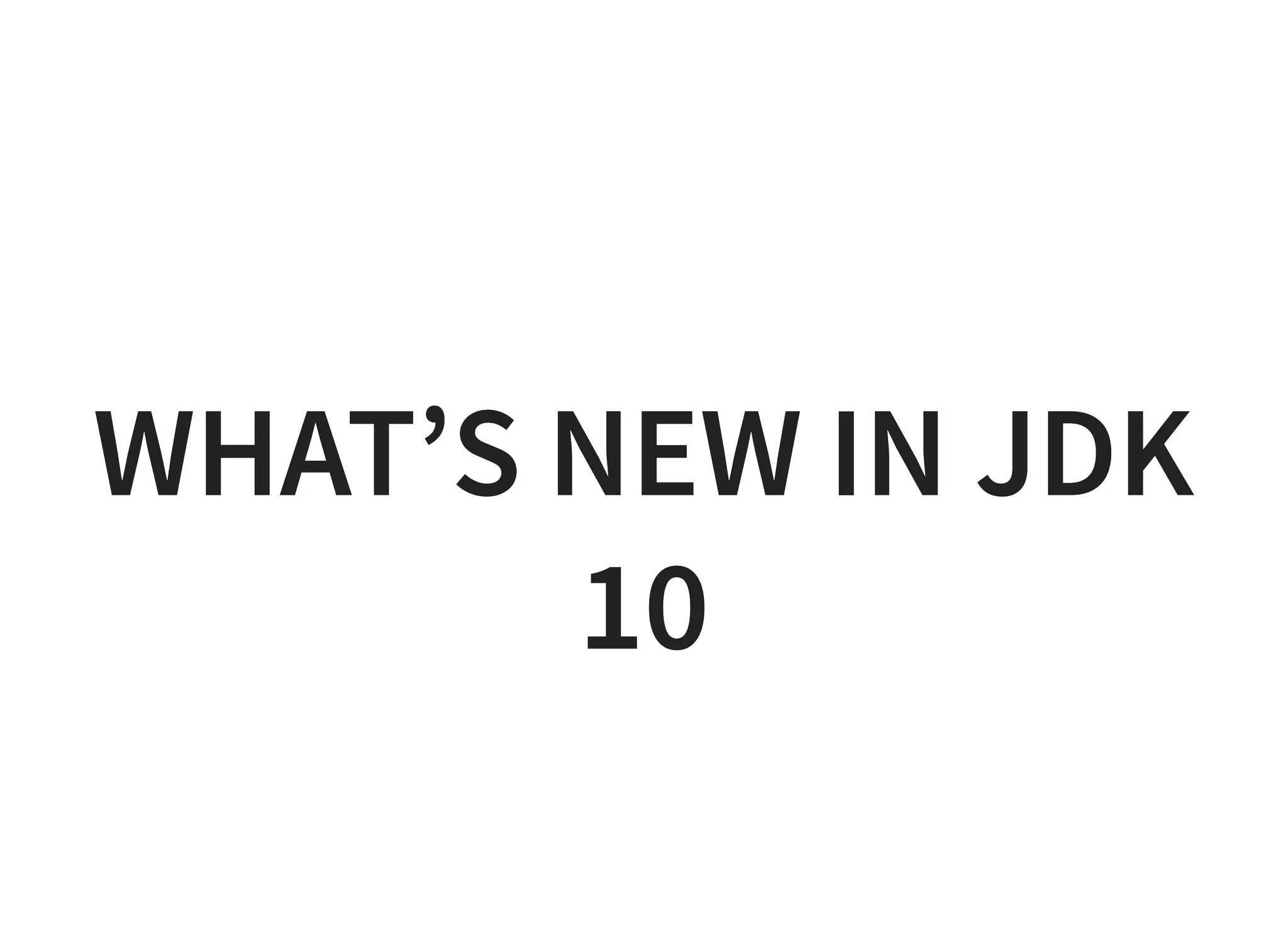 WHAT’S NEW IN JDKWHAT’S NEW IN JDK
1010
 