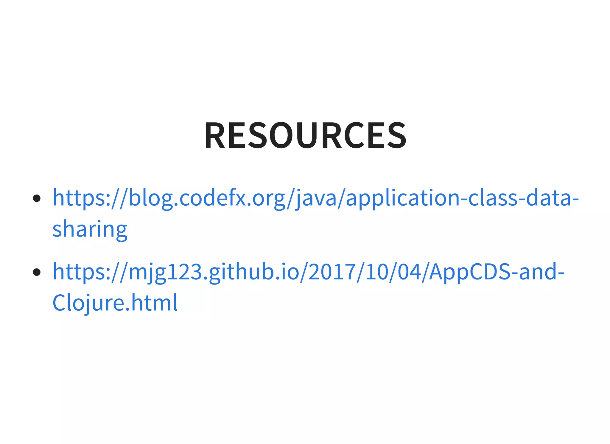 RESOURCESRESOURCES
https://blog.codefx.org/java/application-class-data-
sharing
https://mjg123.github.io/2017/10/04/AppCDS-and-
Clojure.html
 