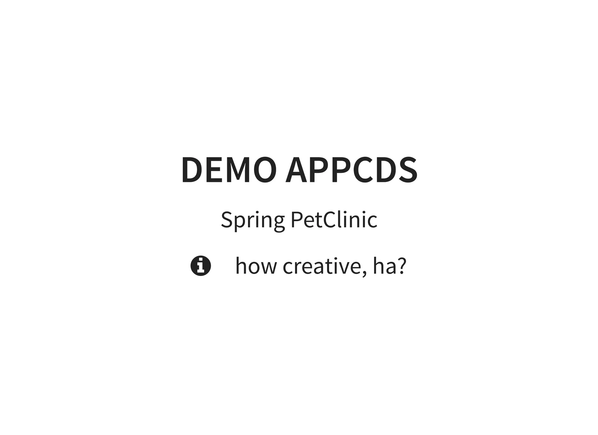 DEMO APPCDSDEMO APPCDS
Spring PetClinic
how creative, ha?
 