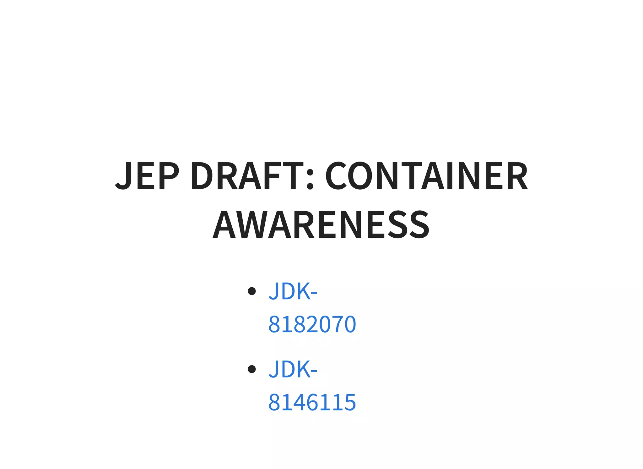 JEP DRAFT: CONTAINERJEP DRAFT: CONTAINER
AWARENESSAWARENESS
JDK-
8182070
JDK-
8146115
 