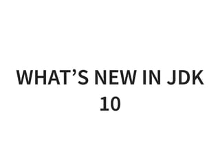 WHAT’S NEW IN JDKWHAT’S NEW IN JDK
1010
 
