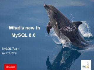 Copyright © 2018, Oracle and/or its affiliates. All rights reserved. | DevOps Bangalore Meetup | LinkedIn, Bangalore, 28th March, 2015 1
What’s new in
MySQL 8.0
MySQL Team
April 27, 2018
 