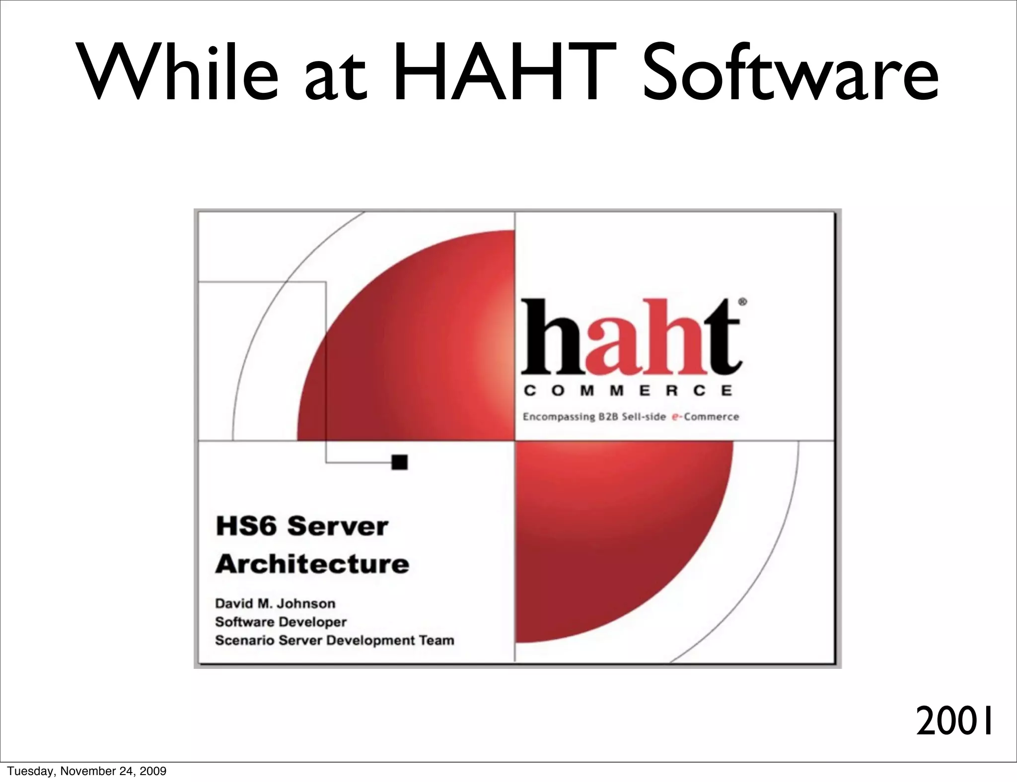 While at HAHT Software




                                2001
Tuesday, November 24, 2009
 