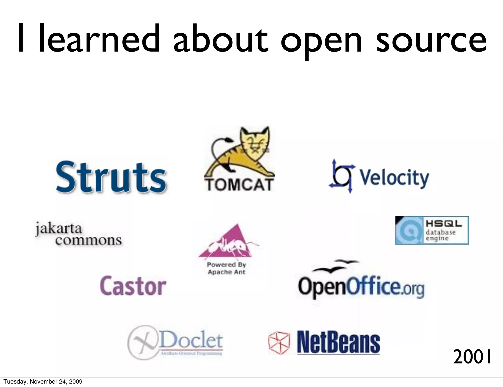 I learned about open source




                             2001
Tuesday, November 24, 2009
 