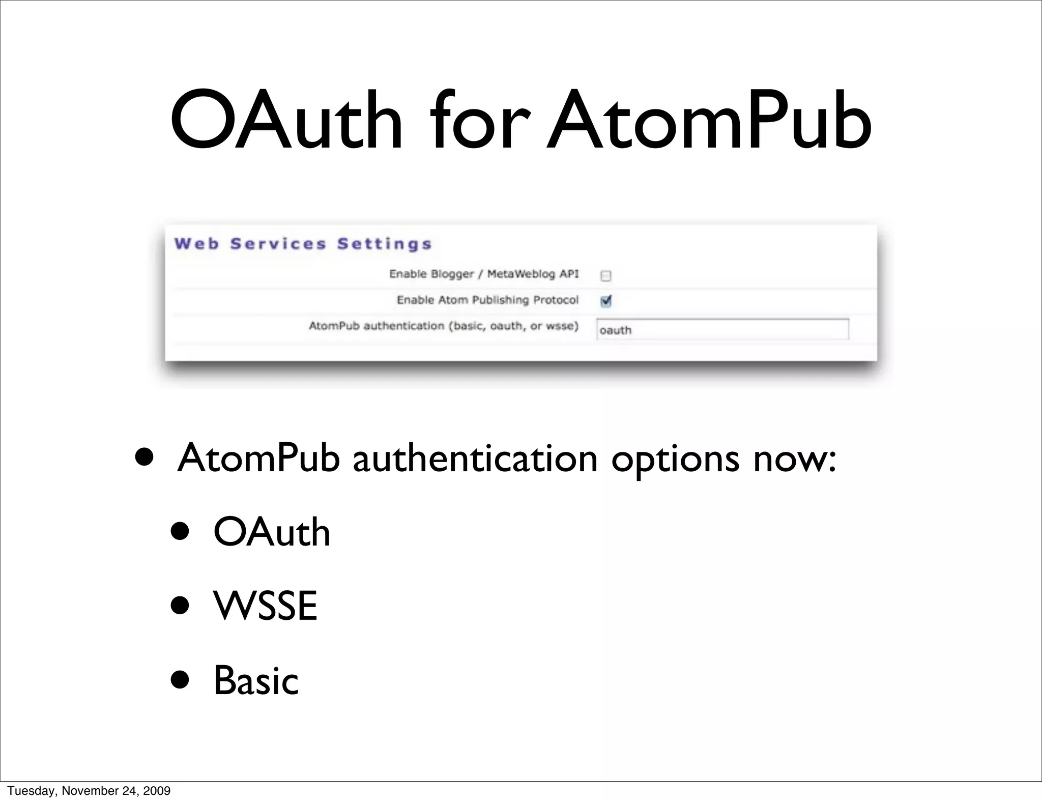 OAuth for AtomPub


                   • AtomPub authentication options now:
                    • OAuth
                    • WSSE
                    • Basic
Tuesday, November 24, 2009
 