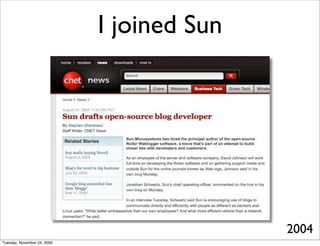 I joined Sun




                                            2004
Tuesday, November 24, 2009
 