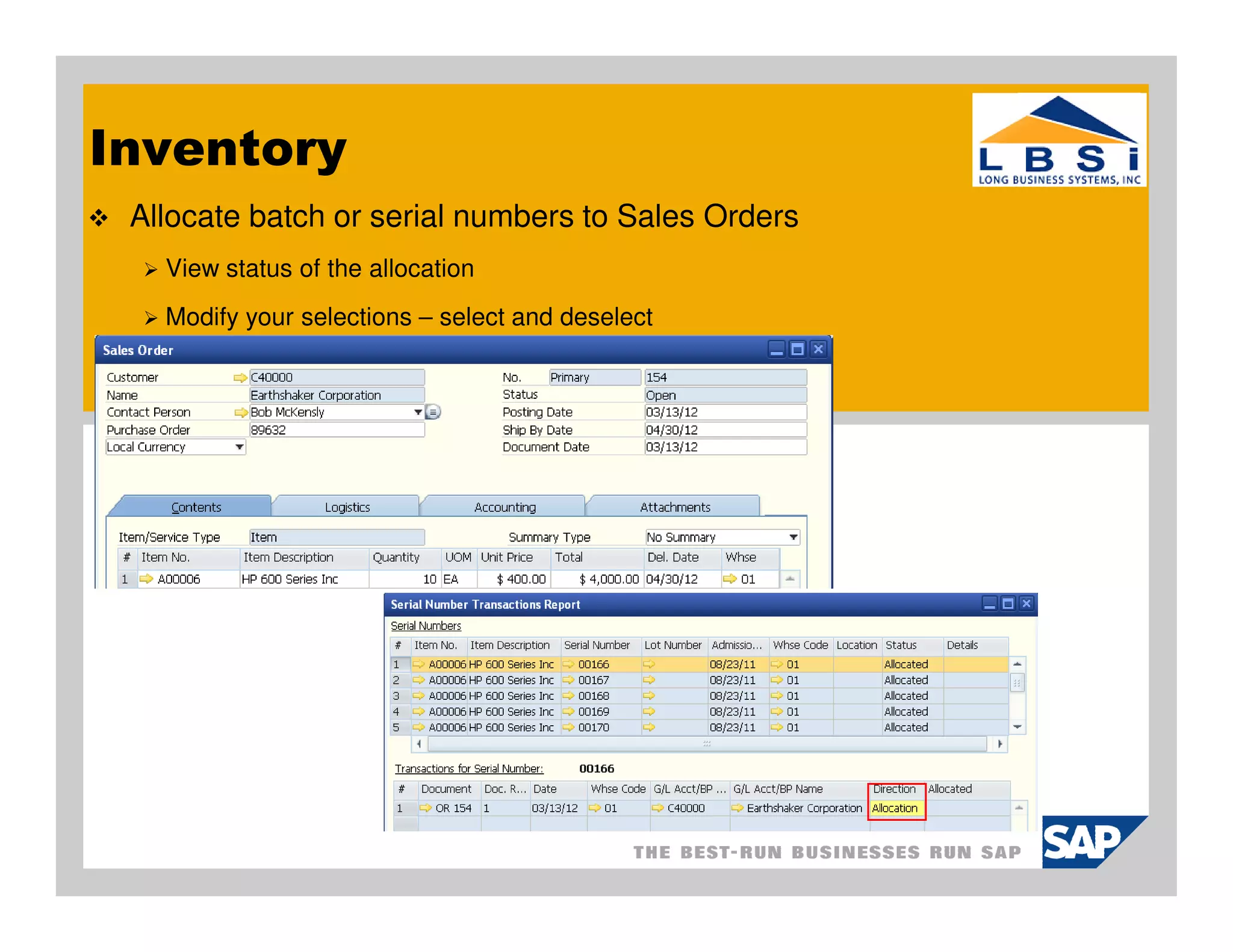 Inventory
 Allocate batch or serial numbers to Sales Orders
   View status of the allocation
   Modify your selections – select and deselect
 